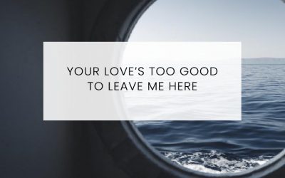 Your Love’s Too Good To Leave Me Here